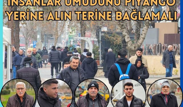 İnsanlar umudunu piyango yerine alın terine bağlamalı